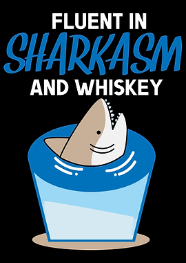 Fluent in sharkasm whiskey