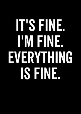 Its Fine Im Fine