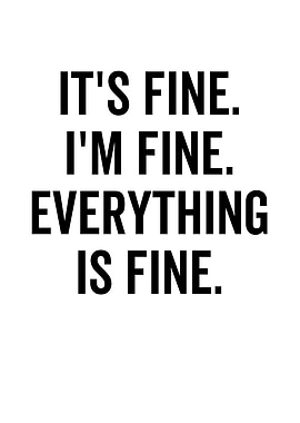 Its Fine Im Fine