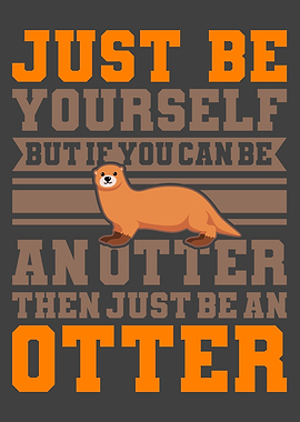 BE AN OTTER Otter Lover