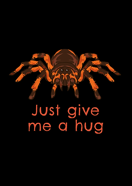 Tarantula Give Me A Hug