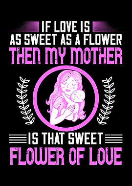 Mom is flower of love