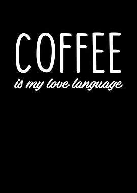 Coffee Is My Love Language