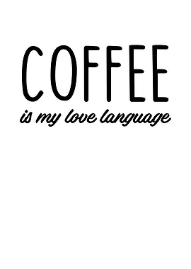 Coffee Is My Love Language