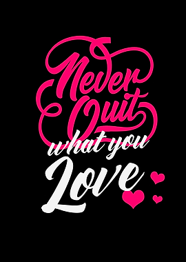 Never Quit What You Love