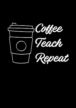 Coffee Teach Repeat