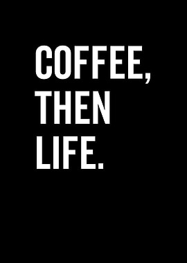 Coffee Then Life