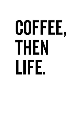 Coffee Then Life