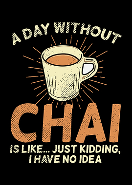 A Day Without Chai Is Like