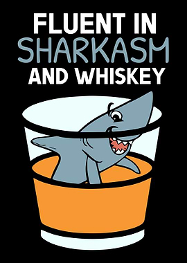 Fluent in sharkasm whiskey