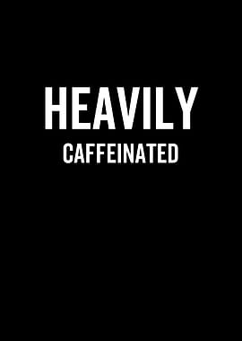 Heavily Caffeinated
