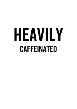 Heavily Caffeinated