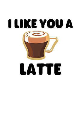 I Like You a Latte