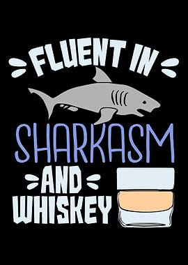 Fluent in sharkasm whiskey