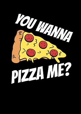 You Wanna Pizza Me