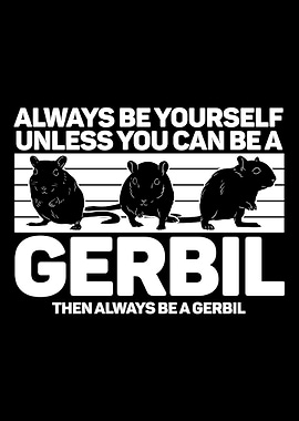 Gerbil Always Be Yourself