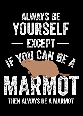 Be A Marmot Marmot Marmot