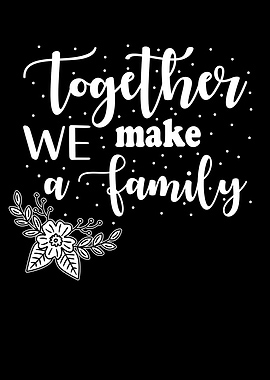 Family Together We make A