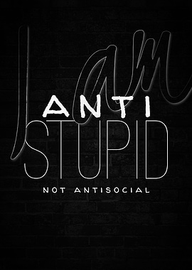 Antistupid not antisocial