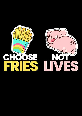 Choose Fries Not Lives