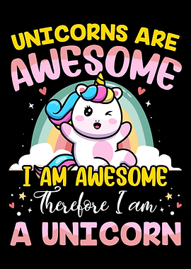 Unicorns Are Awesome I Am