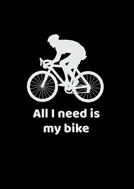 All I Need My Bike Cycling