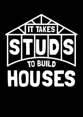 Takes Studs To Build House