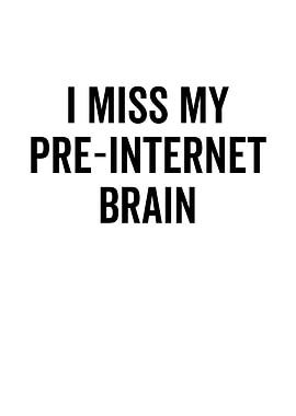 I Miss My PreInternet
