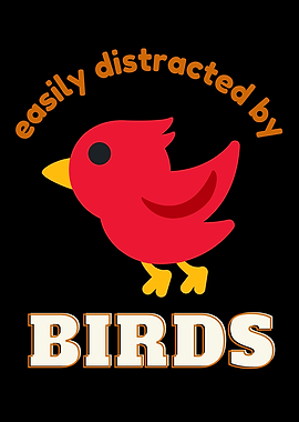 Easily Distracted By Birds
