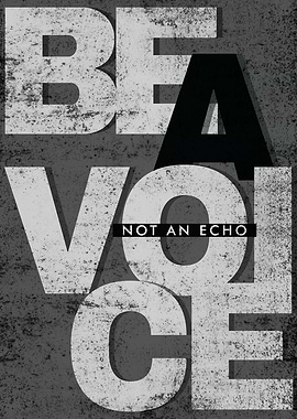 Be a Voice Not an Echo