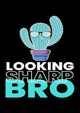 Looking Sharp Bro Cactus
