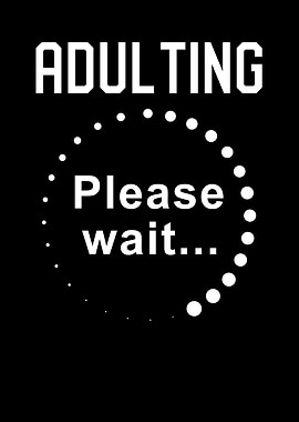 Adulting please wait
