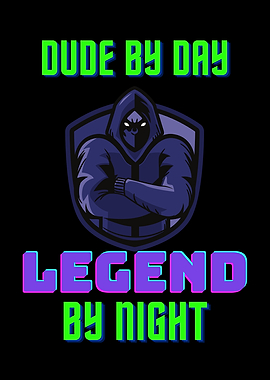 Dude By Day Legend Night