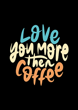 Love You More Then Coffee