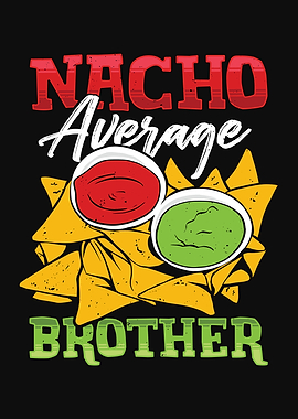 Nacho Average Brother