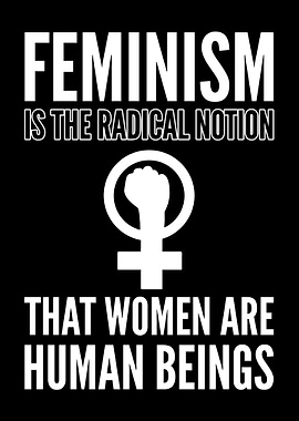 Feminism Is The Radical