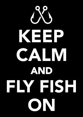 Keep Calm and Fly Fish on