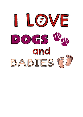 I Love Dogs And Babies