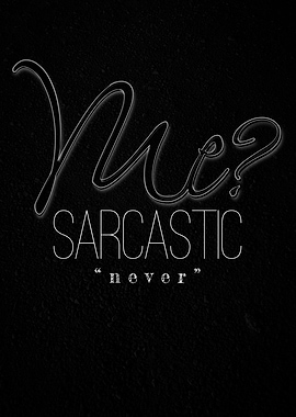 Me Sarcastic Never