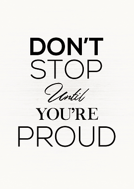 Do Not stop Until Proud