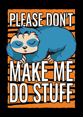 Dont Make Me Do Stuff