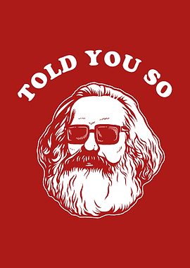 Karl Marx Told You So