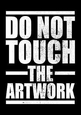 Do Not Touch The Artwork