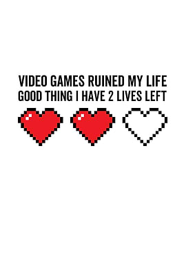 Video Games Ruined My Life
