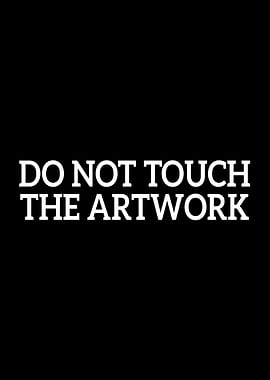 Do Not Touch The Artwork