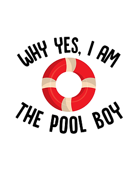 Why Yes I Am The Pool Boy