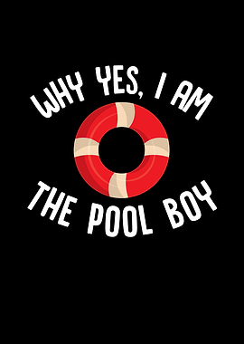 Why Yes I Am The Pool Boy