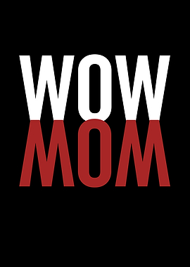 Wow Mom