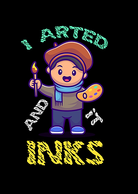 I Arted And It Inks