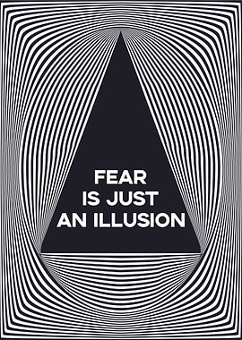 Fear is just an illusion